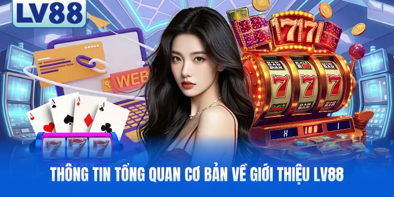Thông tin tổng quan cơ bản về giới thiệu LV88